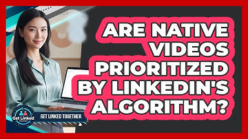Are Native Videos Prioritized By LinkedIn