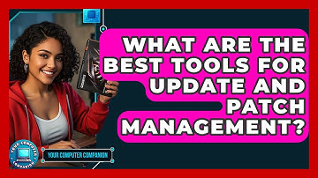 What Are The Best Tools For Update And Patch Management? - Your Computer Companion
