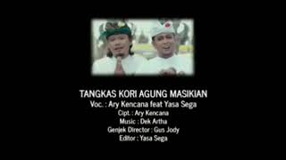 Tangkas Kori Agung Masikian - Ary Kencana feat Yasa Sega