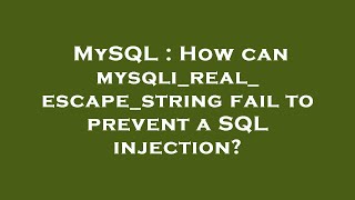 MySQL : How can mysqli_real_escape_string fail to prevent a SQL injection?