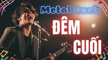 Đêm Cuối ( Metal Rock  Version ) | Nhạc Trữ Tình  Phong Cách Rock Hot Trend Tiktok