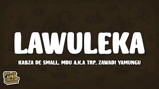 Kabza De Small & Mdu aka TRP - Lawuleka (Lyrics) ft. Zawadi Yamungu