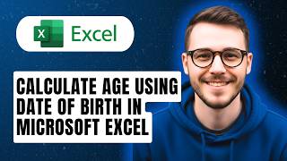 How To Calculate Age Using Date Of Birth In Microsoft Excel [2026 Full Guide]