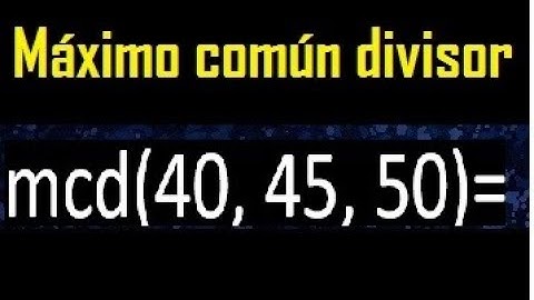 mcd de 40 45 50 , maximo comun divisor de varios numeros , ejemplos resueltos