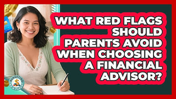 What Red Flags Should Parents Avoid When Choosing A Financial Advisor? - Budgeting as a Parent