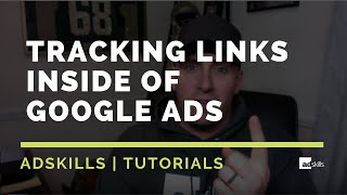 AdSkills | How To Use Tracking Links Inside Of Google Ads
