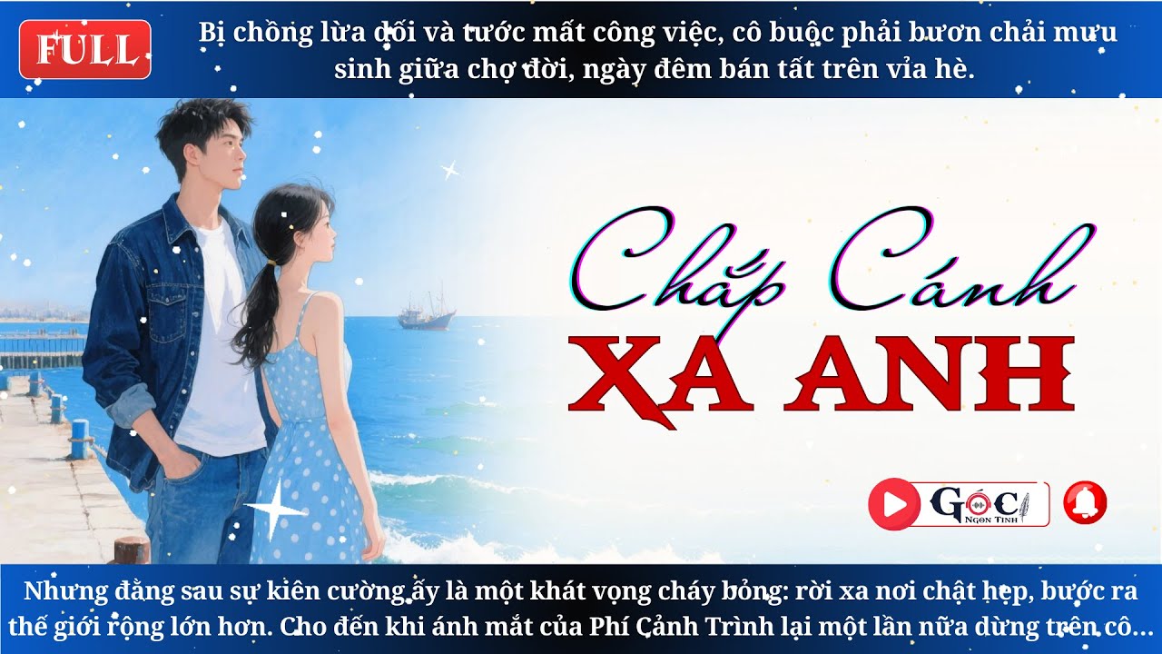 [Full] Chắp Cánh Xa Anh - Ngôn Tình Hiện Đại, Tra Nam, Vả Mặt