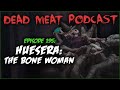 Huesera: The Bone Woman (Dead Meat Podcast Ep. 195)