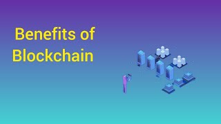 Benifits of Blockchain |  Advantages of Blockchain | The Benefits of Using Blockchain