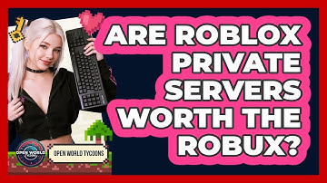 Are Roblox Private Servers Worth The Robux? - Open World Tycoons