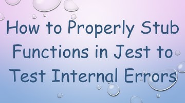 How to Properly Stub Functions in Jest to Test Internal Errors