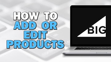 How To Add or Edit Products in BigCommerce (Easiest Way)