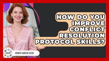How Do You Improve Conflict Resolution Protocol Skills? - Admin Career Guide