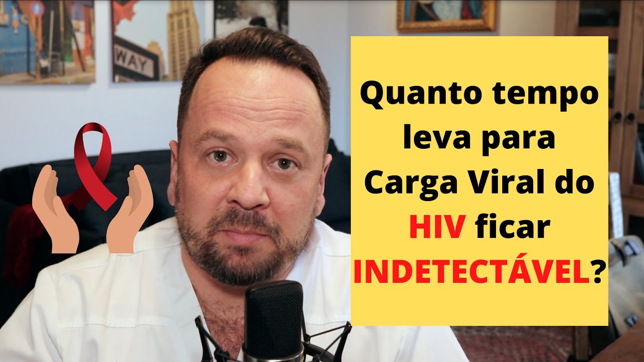 Quanto tempo leva para a Carga Viral do HIV para ficar indetectável ...