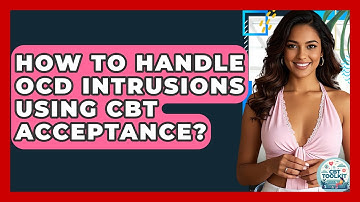 How To Handle OCD Intrusions Using CBT Acceptance? - CBT Toolkit