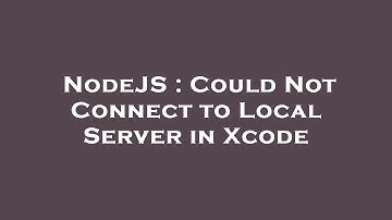 NodeJS : Could Not Connect to Local Server in Xcode