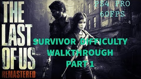 Last of us Remastered SURVIVOR DIFFICULTY WALKTHROUGH PART 1