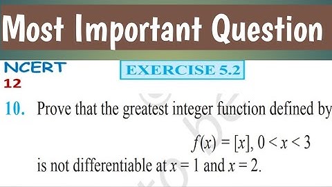 Question -10 | Ex-5.2 Class 12 | Ch-5 | Prove that greatest Integer function is not differentiable