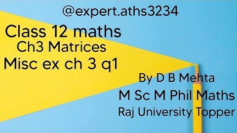 Class 12 maths  | Chapter 3 Matrices | NCERT Book | Miscellaneous exercise on ch 3 q1