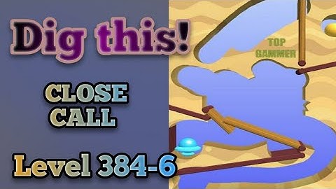 Dig this! Close Call Level 384-6 Gameplay walkthrough Solution