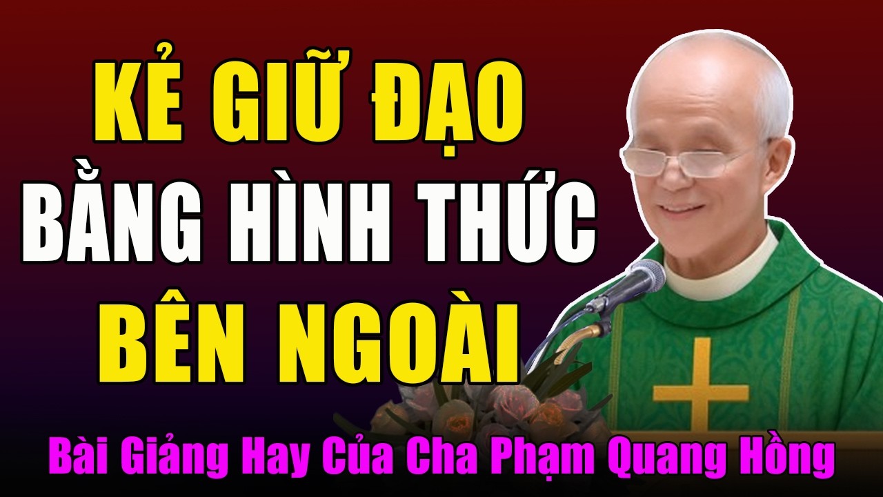 Lên Án Những Kẻ Giữ Đạo Bằng Hình Thức Bên Ngoài - Tĩnh Tâm Mùa Chay Với Cha Phạm Quang Hồng