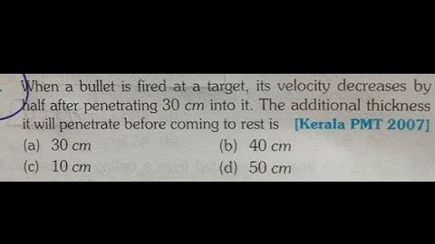 when a bullet is fired at a target, its velocity decreases by half after penetrating 30 cm into it.