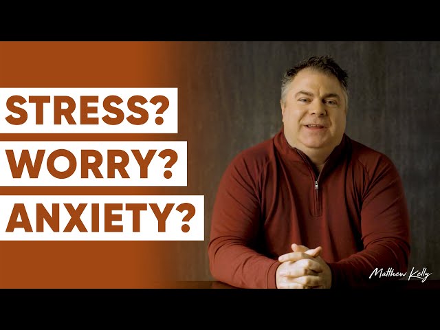 Understanding Anxiety, Stress, Regrets, Worry, and Violated Boundaries - Matthew Kelly class=