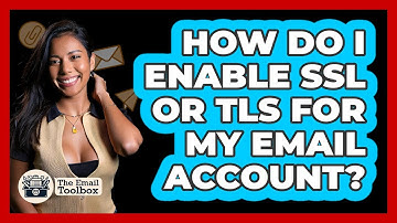 How Do I Enable SSL Or TLS For My Email Account?