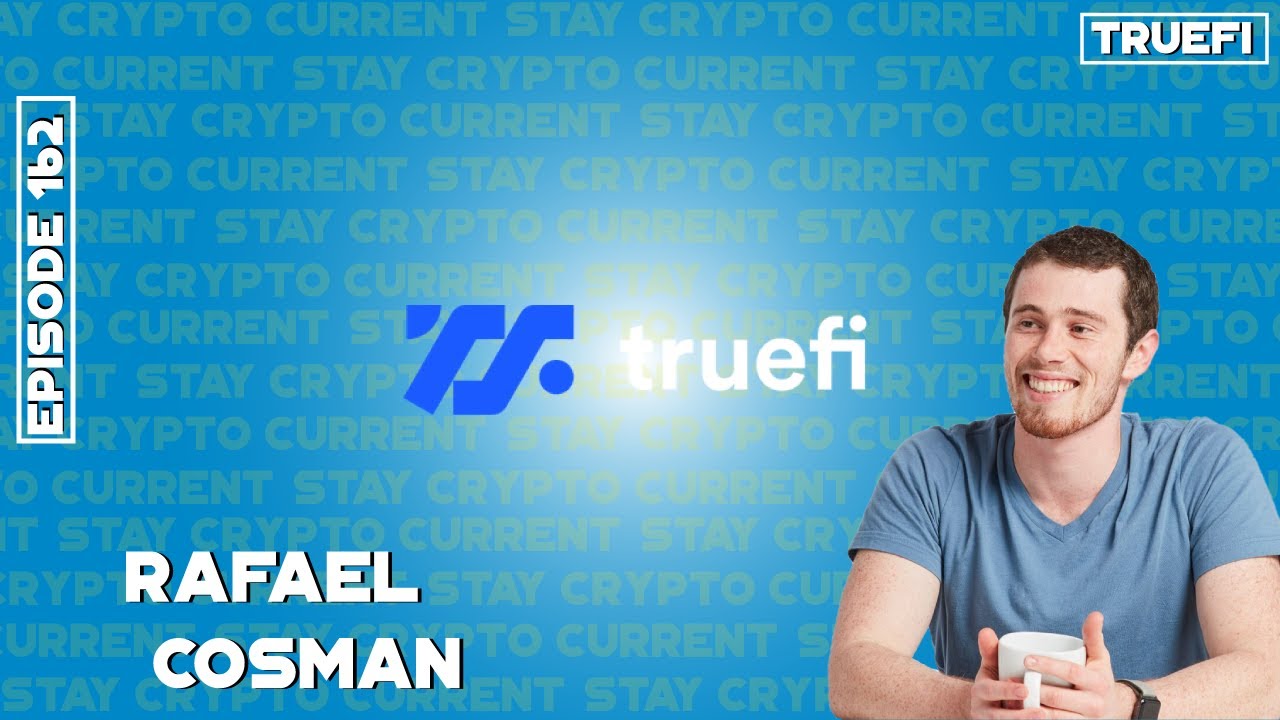 Increase your Crypto returns with TrueFi, Crypto Current Episode 162