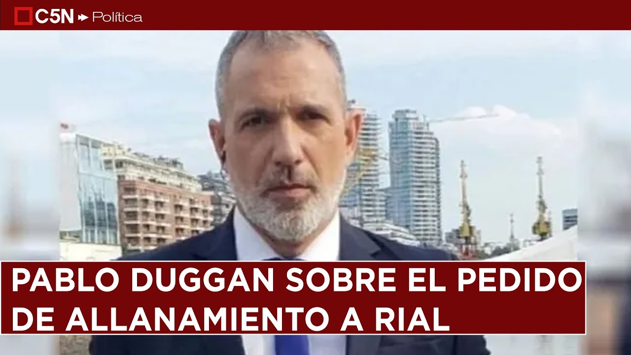 PABLO DUGGAN opinó sobre el PEDIDO de ALLANAMIENTO que hizo BULLRICH sobre JORGE RIAL