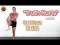 COOL DOWN STRETCH- &quot;Truth Hurts&quot;