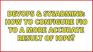 DevOps & SysAdmins: How to configure Fio to a more accurate result of IOPs?