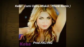 Keke - Cumi Cuma Miskol ( Phonk Remix )