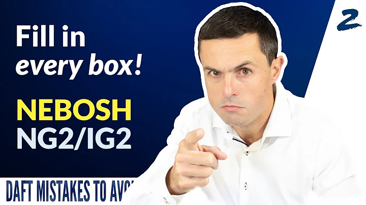 NEBOSH NG2/IG2: Fill in EVERY box! DAFT MISTAKES TO AVOID 2/15