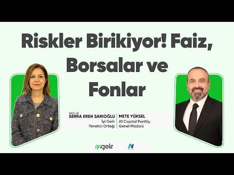 Riskler Birikiyor! Faiz, Borsalar ve Fonlar
