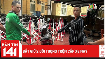 Bắt giữ 2 đối tượng trộm cắp xe máy | Bản tin 141 ngày 07/06/2023