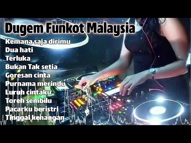 Dj Kemana saja dirimu nonstop dugem malaysia remix funkot class=