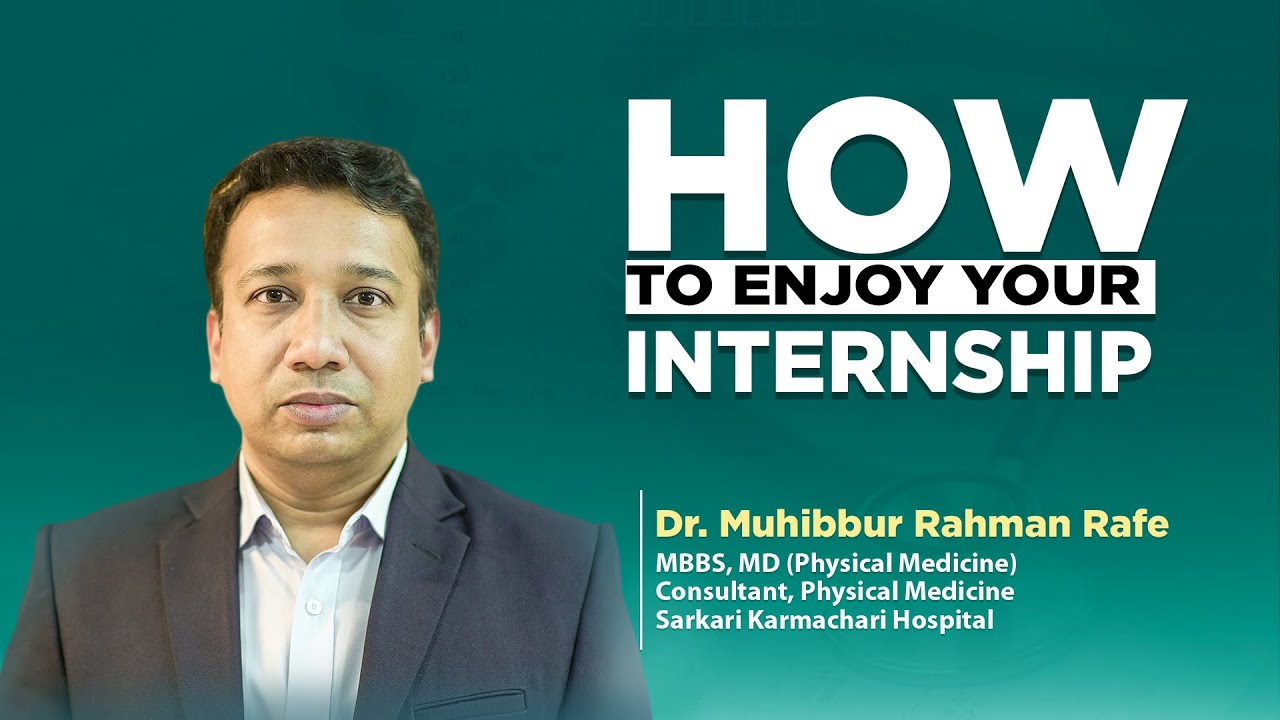 How to Enjoy Your Internship || Intern Big Dream || Dr Muhibbur Rahman ...