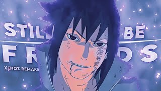 Sasuke Edit - Still Be Friends Edit Amv Xenoz Remake