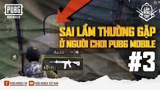 Tiếp Cận Hợp Lý | Sai Lầm Thường Gặp Ở Người Chơi PUBG Mobile #3