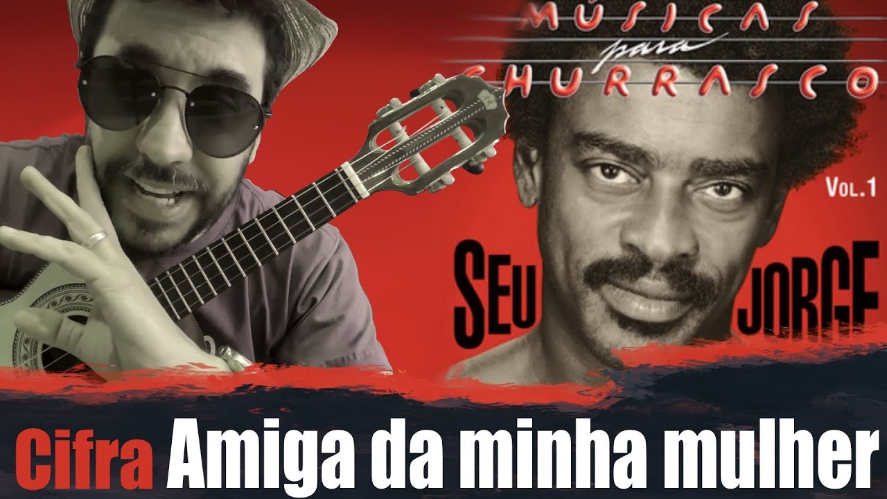 Amiga da minha mulher - Seu Jorge - cifra e ritmo - Cavaco - Pra vc, Leandro Mello! 🤠👌