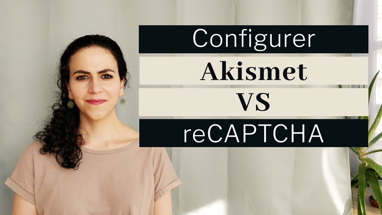 Paramtrer Akismet vs reCAPTCHA  Tutoriel