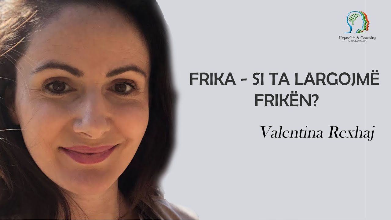 Frika - Si ta largojmë Frikën? -Valentina Rexhaj