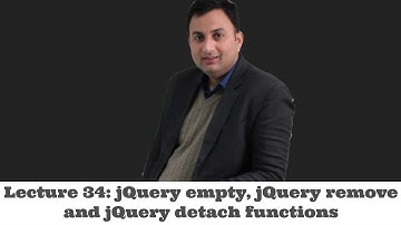 Lecture 34-jQuery empty, jQuery remove and jQuery detach functions