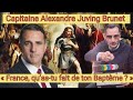 No reoit le capitaine alexandre juving brunet   france quastu fait de ton baptme  