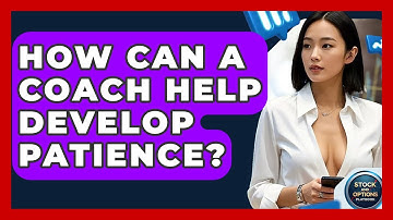 How Can A Coach Help Develop Patience? - Stock and Options Playbook