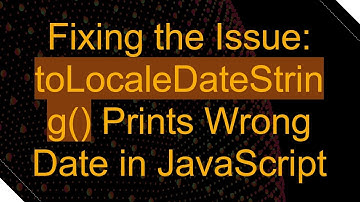 Fixing the Issue: toLocaleDateString() Prints Wrong Date in JavaScript