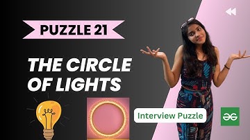 THE CIRCLE OF LIGHTS💡l Geeks for Geeks solution l Logical puzzle l PUZZLE 21 l Interview Puzzle