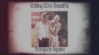 Watch Thompson Square Nothing More Beautiful video