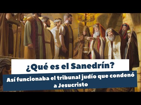 ¿Qué era y en qué consistía el Sanedrín judío que condenó a Jesucristo?